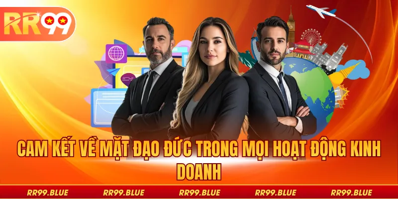 Cam kết về mặt đạo đức trong mọi hoạt động kinh doanh