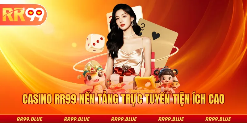 Casino RR99 nền tảng trực tuyến tiện ích cao