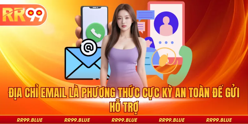 Địa chỉ email là phương thức cực kỳ an toàn để gửi hỗ trợ