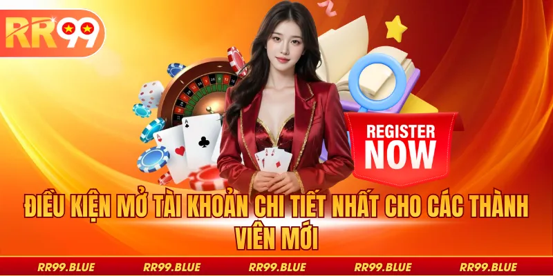 Điều kiện mở tài khoản chi tiết nhất cho các thành viên mới