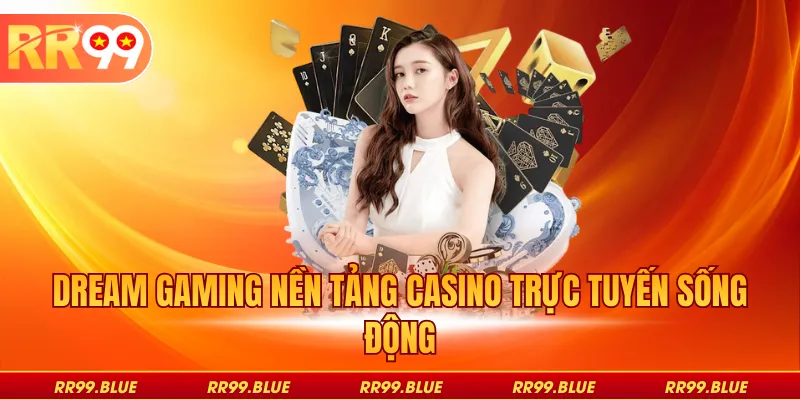 Dream Gaming nền tảng casino trực tuyến sống động