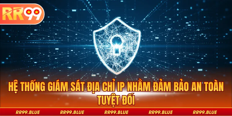 Hệ thống giám sát địa chỉ IP nhằm đảm bảo an toàn tuyệt đối