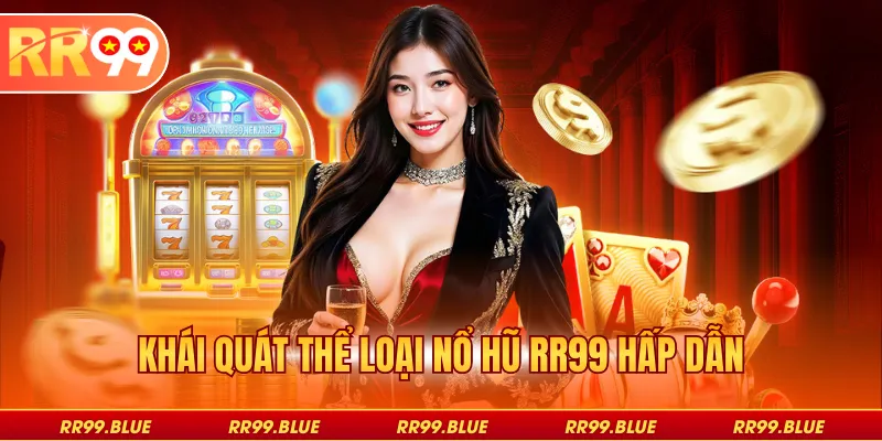 Khái quát thể loại nổ hũ RR99 hấp dẫn