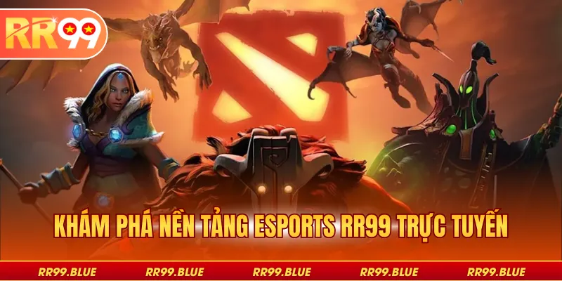 Khám phá nền tảng esports RR99 trực tuyến