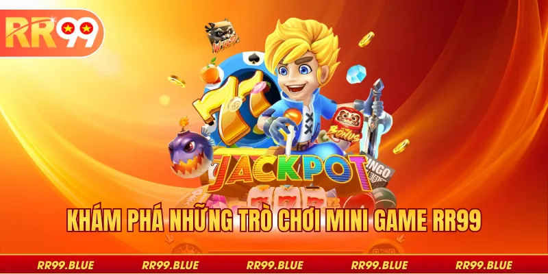 Khám phá những trò chơi mini game RR99