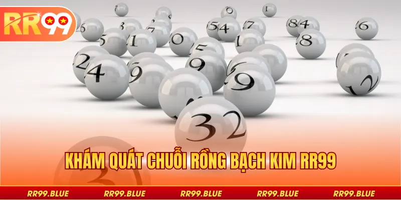 Khám quát chuỗi rồng bạch kim RR99