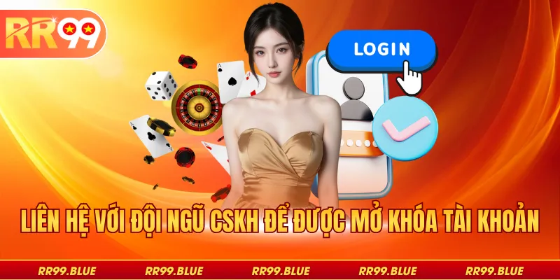 Liên hệ với đội ngũ CSKH để được mở khóa tài khoản