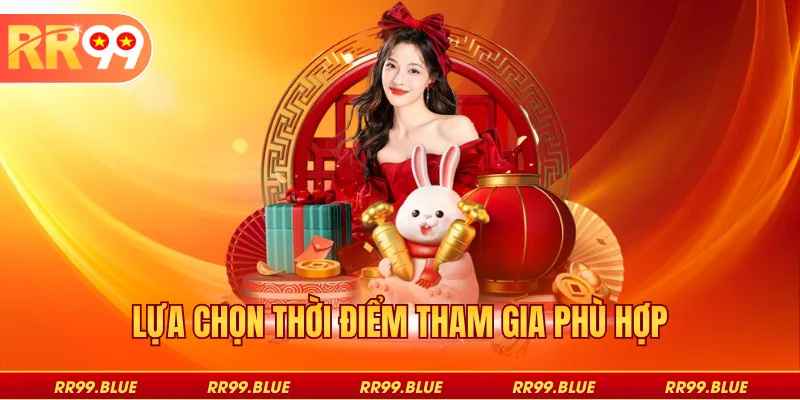 Lựa chọn thời điểm tham gia phù hợp