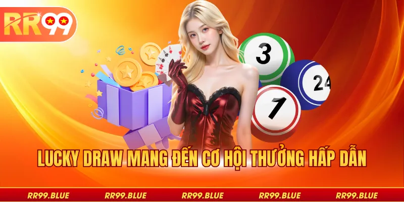Lucky Draw mang đến cơ hội thưởng hấp dẫn