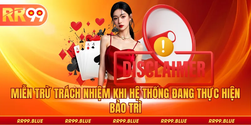 Miễn trừ mọi trách nhiệm khi hệ thống trang cược đang bảo trì