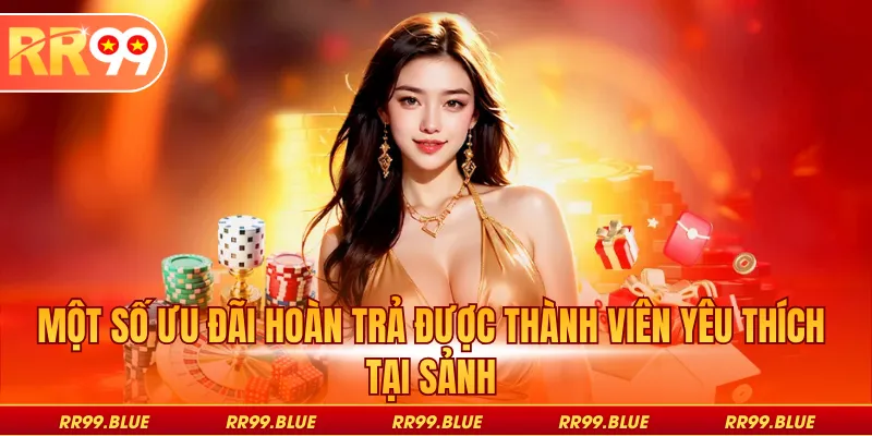 Một số ưu đãi hoàn trả được thành viên yêu thích tại sảnh