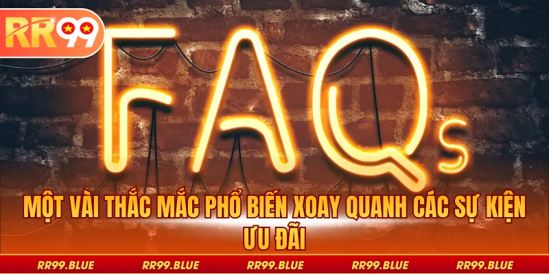 Một vài thắc mắc phổ biến xoay quanh các sự kiện ưu đãi