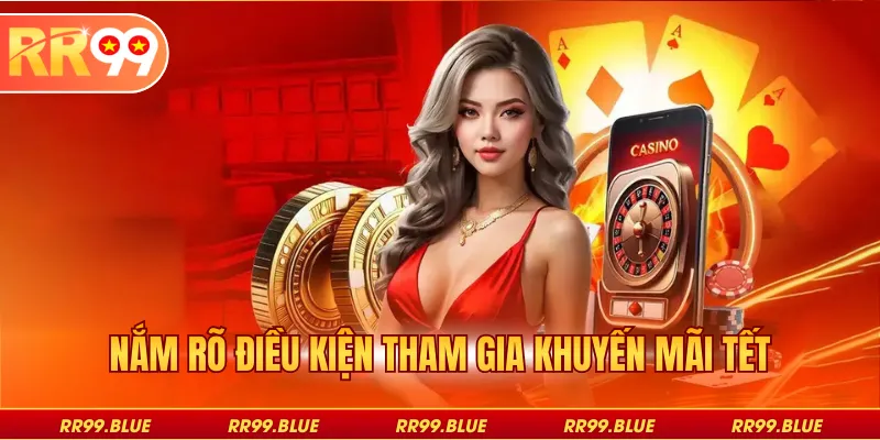 Nắm rõ điều kiện tham gia khuyến mãi tết