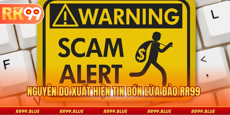 Nguyên do xuất hiện tin đồn lừa đảo RR99