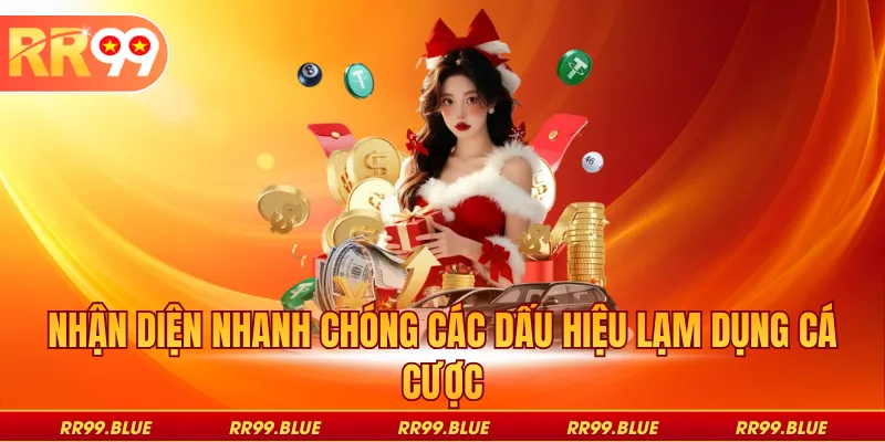 Nhận diện nhanh chóng các dấu hiệu lạm dụng cá cược