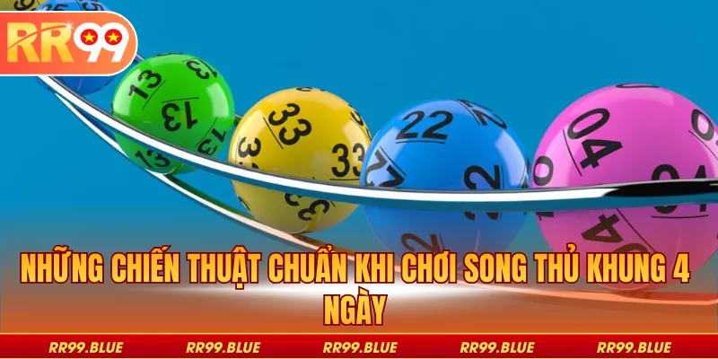 Những chiến thuật chuẩn khi chơi song thủ khung 4 ngày