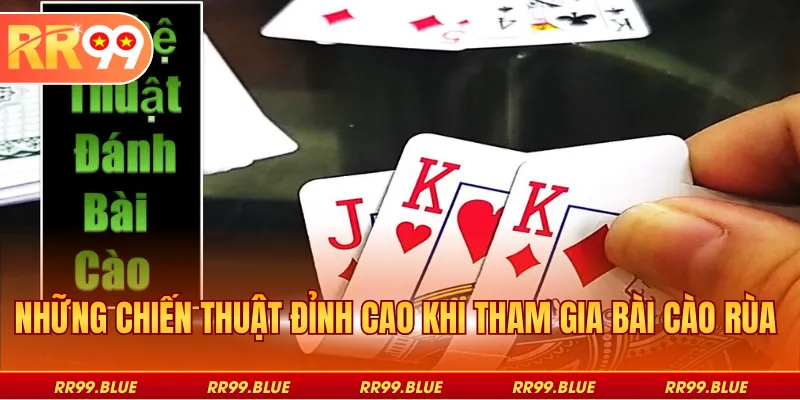 Những chiến thuật đỉnh cao khi tham gia bài cào rùa