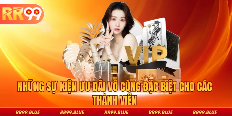 Những sự kiện ưu đãi vô cùng đặc biệt cho các thành viên