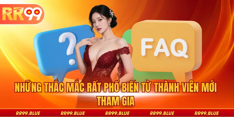 Những thắc mắc rất phổ biến từ thành viên mới tham gia