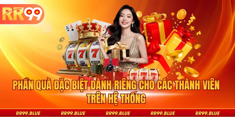 Phần quà đặc biệt dành riêng cho các thành viên trên hệ thống