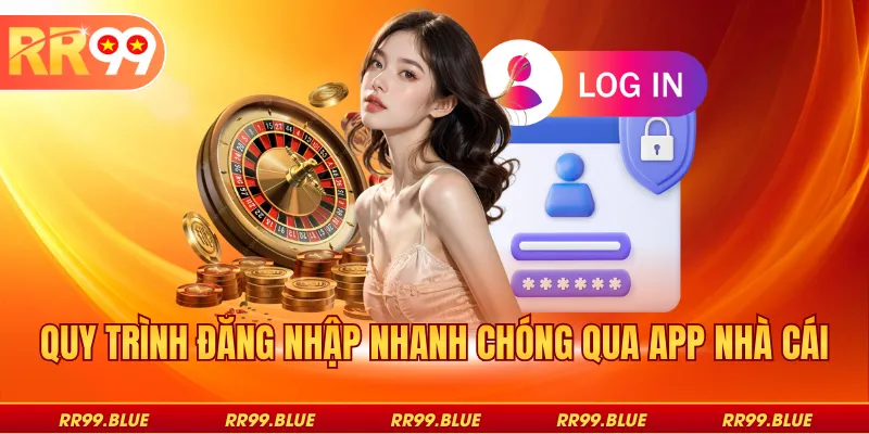 Quy trình đăng nhập nhanh chóng qua app nhà cái