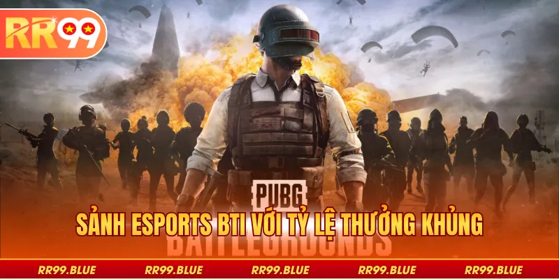 Sảnh esports BTi với tỷ lệ thưởng khủng
