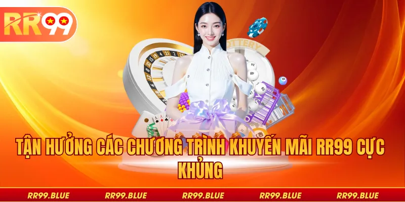 Tận hưởng các chương trình khuyến mãi RR99 cực khủng