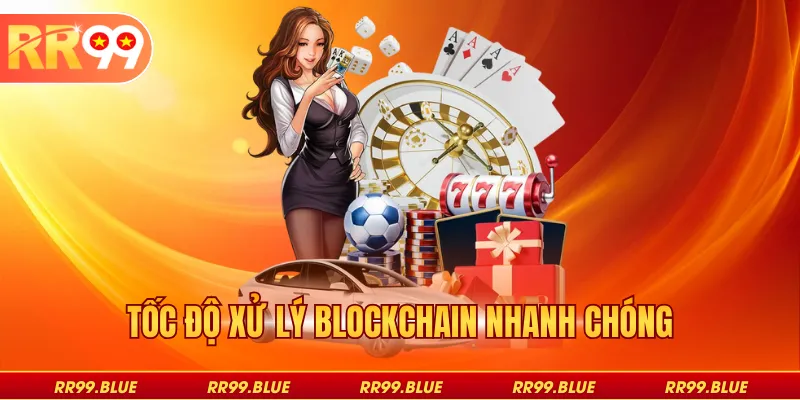 Tốc độ xử lý blockchain nhanh chóng