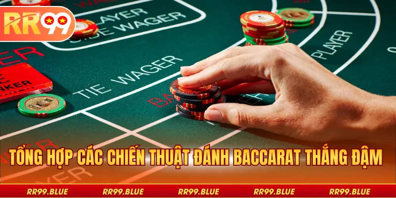 Tổng hợp các chiến thuật đánh baccarat thắng đậm