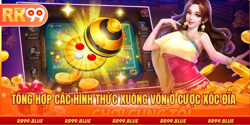 Tổng hợp các hình thức xuống vốn ở cược xóc đĩa