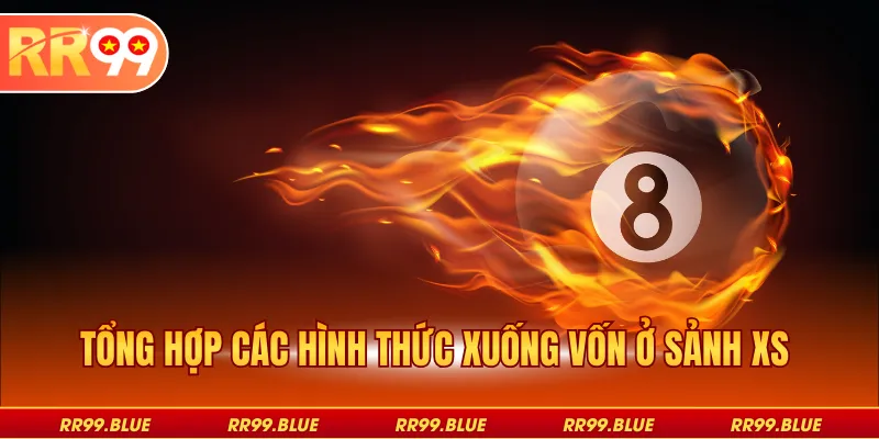 Tổng hợp các hình thức xuống vốn ở sảnh XS