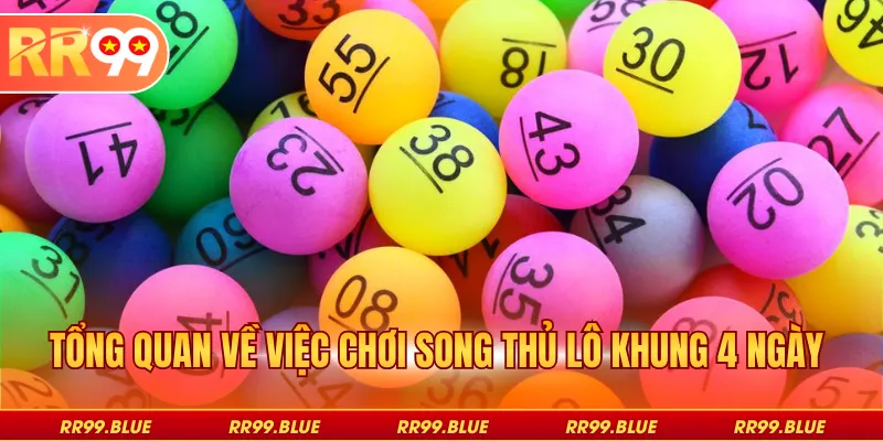 Tổng quan về việc chơi song thủ lô khung 4 ngày
