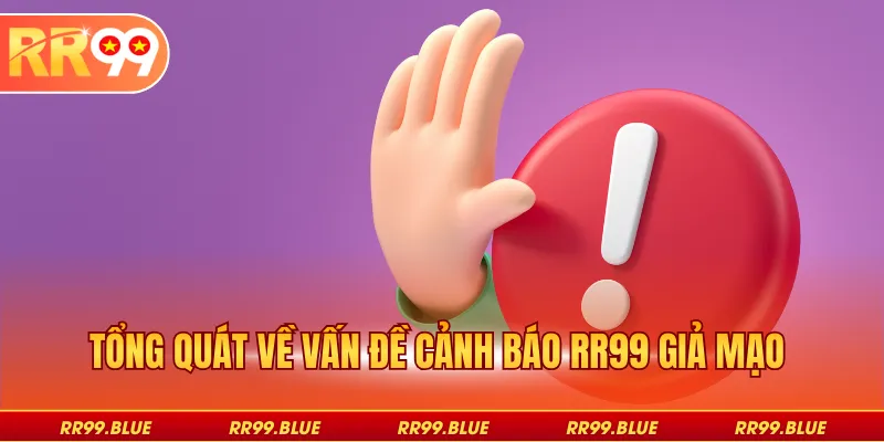 Tổng quát về vấn đề cảnh báo RR99 giả mạo