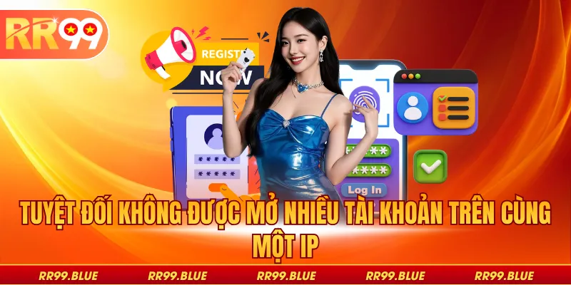 Tuyệt đối không được mở nhiều tài khoản trên cùng một IP
