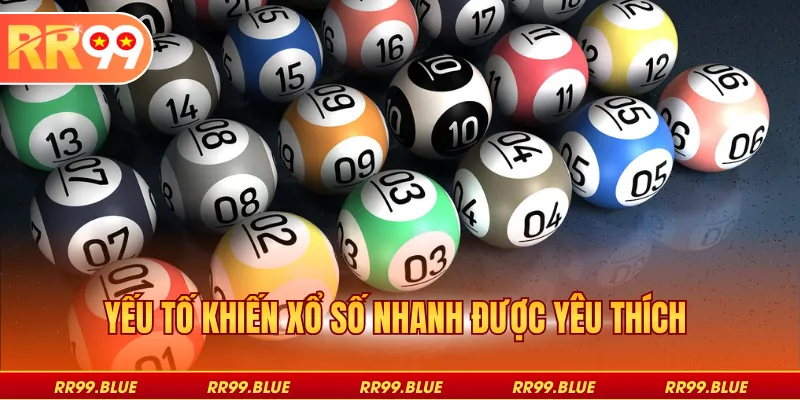 Yếu tố khiến xổ số nhanh được yêu thích